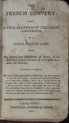 The French convert. Being a true relation of the happy conversion of a noble French lady. From the errors and superstitions of popery to the reformed ... means of a Protestant gardener, her servant. cover