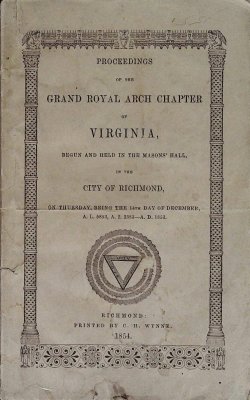 Proceedings of the Grand Royal Arch Chapter of Virginia, Begun and Held in the Masons' Hall, in the City of Richmond, on Thursday, Being the 14th Day of December, A. L. 5853, A. I. 2383-A. D. 1853 cover