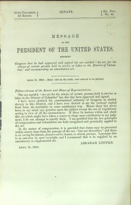 Message of the President of the United States, informing Congress that he had approved and signed the act entitled "An act for the release of certain persons held to service or labor in the District of Columbia," and recommending an amendatory act