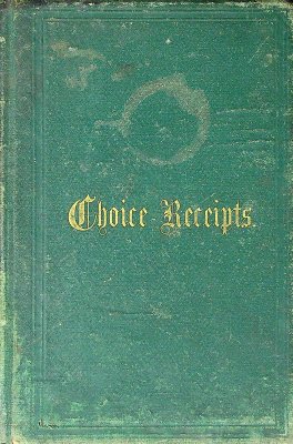 Choice Receipts: Selected from the Best Manuscript Authorities cover