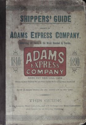 Adams Express Company Shippers' Guide, for Fifty Thousand Express Offices and Railway Stations Specially Arranged for the Convenience of Shippers. cover