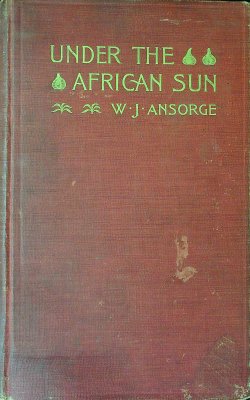 Under the African Sun: A Description of Native Races in Uganda, Sporting Adventures and Other Experiences cover