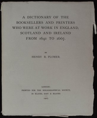 A Dictionary of the Booksellers and Printers Who Were at Work in England, Scotland and Ireland from 1641 to 1667