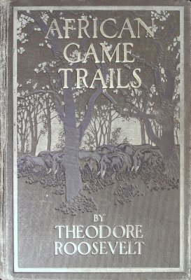 African Game Trails: An Account of the African Wanderings of an American Hunter-Naturalist cover