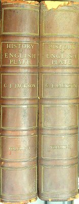 An Illustrated History of English Plate, Ecclesiastical and Secular, In Two Volumes