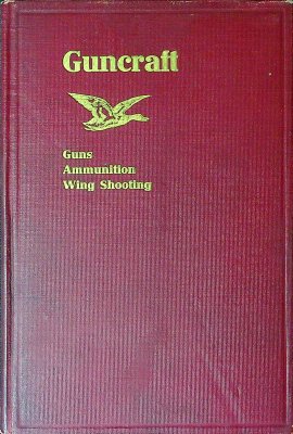Guncraft: a Treatise on Guns, Ammunition and the Theory and Practice of Wing and Trap Shooting cover