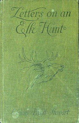 Letters on an elk hunt,: By a woman homesteader, cover