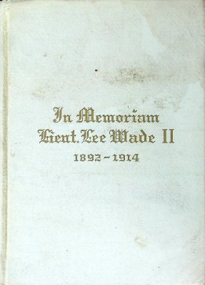 In loving memory of Lieutenant Lee Wade II, 1892-1914: Tributes of affection and esteem from his friends cover