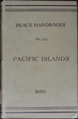 Peace Handbooks Issued by Historical Section of the Foreign Office Vol XXII, nos. 139-147: Pacific Islands