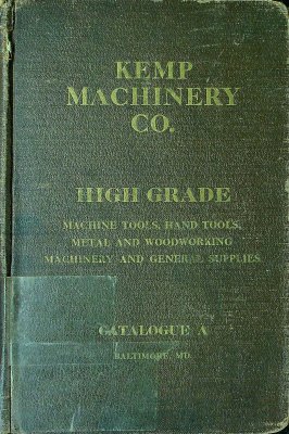 Kemp Machinery Co., Catalogue A: High Grade Machine Tools, Hand Tools, Metal and Woodworking Machinery and General Supplies