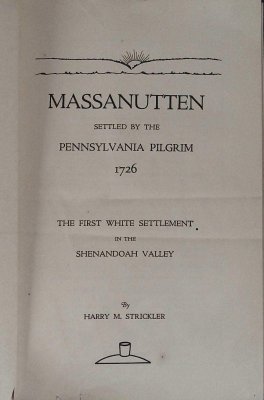 Massanutten Settled by the Pennsylvania Pilgrim 1726, The First White Settlement in the Shenandoah Valley