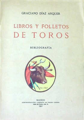 Libros y folletos de toros: Bibliografia taurina compuesta con vista de la biblioteca taurómaca de d. José Luis de Ybarra y López de Calle cover