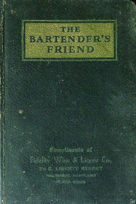 The bartender's friend: A compilation of the best in mixicology from reliable sources, both new and old, and particularly from the formulary of the famous old Grand Opera House Bar, Syracuse, New York cover