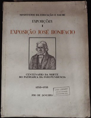 Exposições I: Exposição José Bonifacio, Centenario da morte do Patriarca da Independencia, 1838-1938 cover