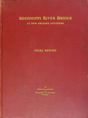 Mississippi River Bridge at New Orleans, Louisiana: Final Report to the Public Belt Railroad Commission of the City of New Orleans, Volume 1 cover