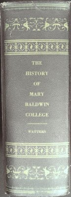The History of Mary Baldwin College 1842-1942: Augusta Female Seminary, Mary Baldwin Seminary, Mary Baldwin College cover