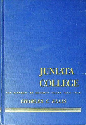 Juniata College: The History of Seventy Years (1876-1946) cover