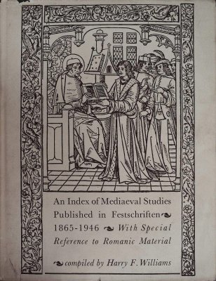 An index of mediaeval studies published in Festschriften, 1865-1946: With special reference to Romanic materials cover