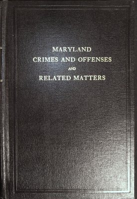 Maryland Crimes and Offenses and Related Matters (Handbook for Justices of the Peace, Trial Magistrates, Constables, State's Attorneys and Sheriffs) cover