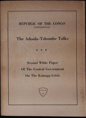 The Adoula-Tshombe Talks: Second White Paper of the Central Government on the Katanga Crisis