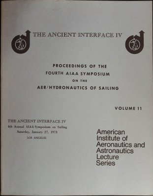 The Ancient Interface IV: Proceedings of the Fourth AIAA Symposium on the Aer/Hydronautics of Sailing, Volume 11 cover