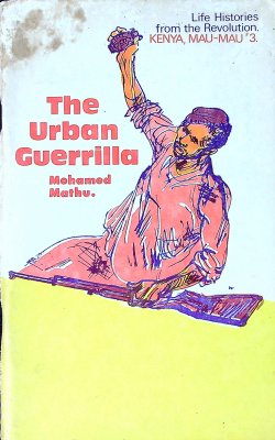 The urban guerrilla: The story of Mohamed Mathu (Life histories from the revolution : Kenya, Mau-Mau) cover