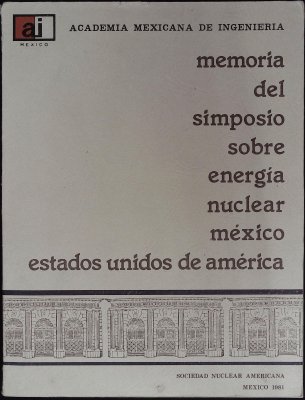 Simposio sobre Energía Nuclear México - Estados Unidos de América: Memoria cover