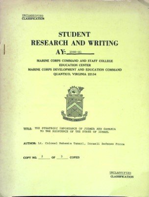 The Strategic Importance of Judaea and Samaria to the Existence of the State of Israel (Student Research and Writing AY: 1980-81 No. 2) cover