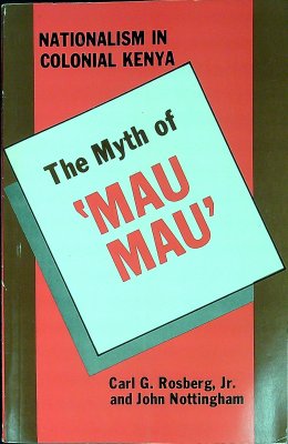The Myth of the "Mau Mau": Nationalism in Kenya cover