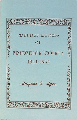 Marriage Licenses of Frederick County 1841-1865 cover