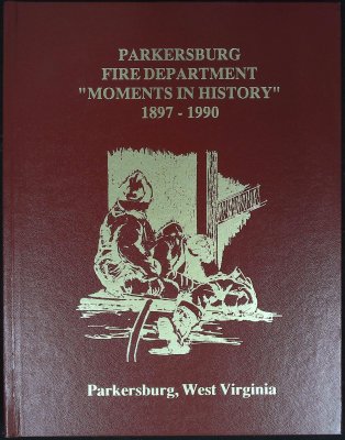 Parkersburg Fire Department "Moments in History" 1897-1990