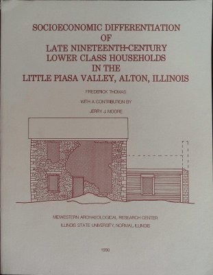 Socioeconomic Differentiation of Late Nineteenth-Century Lower Class Households in the Little Piasa Valley, Alton, Illinois cover