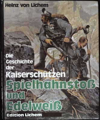 Spielhahnstoss und Edelweiss: Die Friedens- u. Kriegsgeschichte d. Tiroler Hochgebirgstruppe "Die Kaiserschützen" v. ihren Anfängen bis 1918, K.k. ... Nr. 1, Nr. 2, Nr. 3 (German Edition) cover