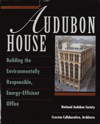 Audubon House: Building the Environmentally Responsible, Energy-Efficient Office cover