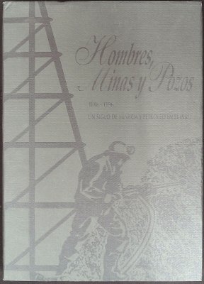 Hombres, Minas y Pozos 1896-1996: Un Siglo de Mineria y Petroleo en El Peru cover