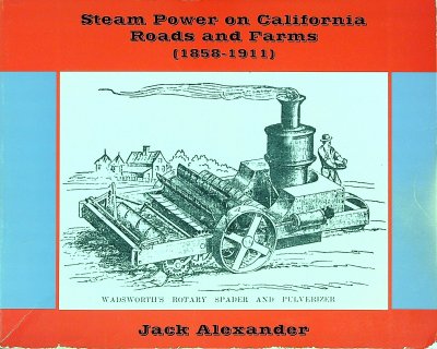 Steam Power on California Roads and Farms (1858 - 1911). A Survey of California's First Motor Vehicles cover