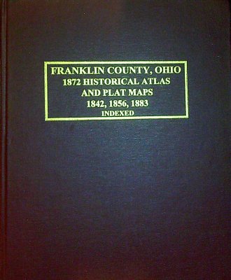 Franklin County, Ohio 1872 Historical Atlas and Plat Maps 1842, 1856, 1883 Indexed