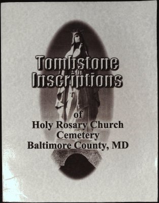 Tombstone Inscriptions of Holy Rosary Church Cemetery, Baltimore County, MD cover