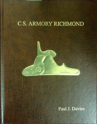 C. S. Armory Richmond: A History of the Confederate States Armory, Richmond, Virginia and the Stock Shop at the C.S. Armory, Macon, Georgia cover