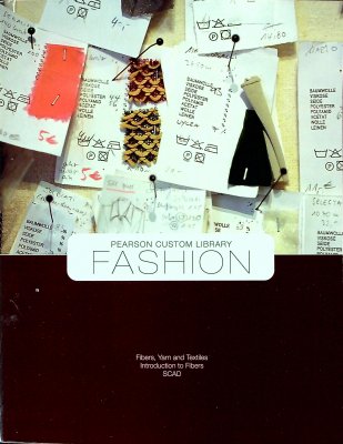 Fashion: Fibers, Yarn and Textiles. Introduction to FIbers (Pearson Custom Library--SCAD)