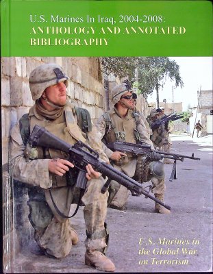U.S. Marines in Iraq, 2004-2008: Anthology and Annotated Bibliography cover