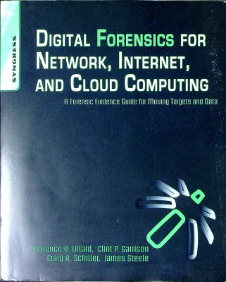 Digital Forensics for Network, Internet, and Cloud Computing: A Forensic Evidence Guide for Moving Targets and Data cover