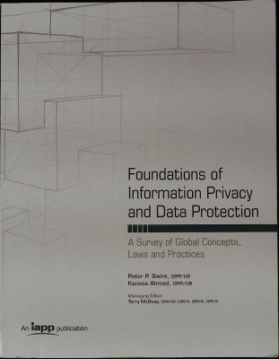 Foundations of Information Privacy and Data Protection: A Survey of Global Concepts, Laws and Practices cover