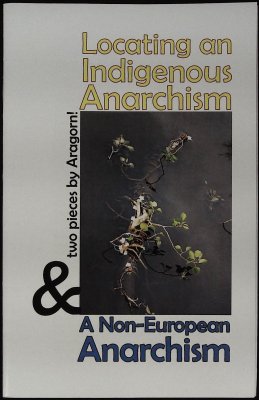 Locating an Indigenous Anarchism & A Non-European Anarchism