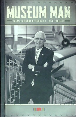 Museum Man: Essays in Honor of Gordon H. "Nick" Mueller cover