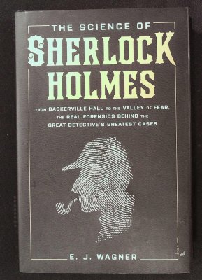 The Science of Sherlock Holmes: From Baskerville Hall to the Valley of Fear, The Real Forensics Behind the Great Detective's Greatest Cases cover