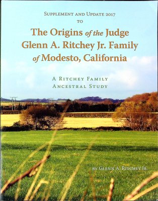 Supplement and Update 2017 to the Origins of the Judge Glenn A. Ritchey Jr. Family of Modesto, California: A Ritchey Family Ancestral Study cover