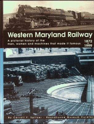 Western Maryland Railway: A Pictorial History of the Men, Women and Machines that Made it Famous 1872-1999 cover