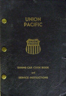 Union Pacific Dining Car Cook Book and Service Instructions